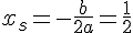x_s=-\frac{b}{2a}=\frac{1}{2}