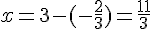 x=3-(-\frac{2}{3})=\frac{11}{3}