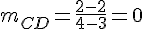m_{CD}=\frac{2-2}{4-3}=0