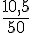 \frac{10,5}{50}