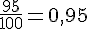 \frac{95}{100}=0,95