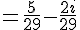 =\frac{5}{29}-\frac{2i}{29}