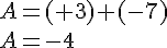 A=(+3)+(-7)\\A=-4