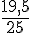 \frac{19,5}{25}