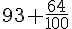 93+\frac{64}{100}