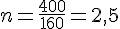 n=\frac{400}{160}=2,5