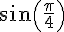 sin(\frac{\pi}{4})