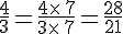 \frac{4}{3}=\frac{4\times  \,7}{3\times  \,7}=\frac{28}{21}