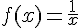 f(x)=\frac{1}{x}