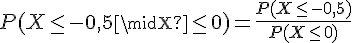 P(X\leq\,-0,5\midX\leq\,0)=\frac{P(X\leq\,-0,5)}{P(X\leq\,0)}