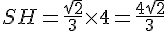 SH=\frac{\sqrt{2}}{3}\times  4=\frac{4\sqrt{2}}{3}