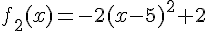 f_2(x)=-2(x-5)^2+2