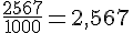 \frac{2567}{1000}=2,567