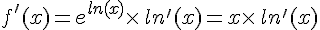 f'(x)=e^{ln(x)}\times  \,ln'(x)=x\times  \,ln'(x)