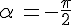 \alpha\,=-\frac{\pi}{2}
