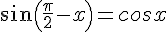 sin(\frac{\pi}{2}-x)=cosx