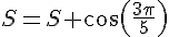 S=S+\cos(\frac{3\pi}{5})