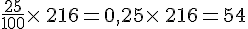\frac{25}{100}\times  \,216=0,25\times  \,216=54