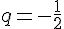 q=-\frac{1}{2}