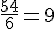\frac{54}{6}=9