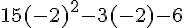 15(-2)^2-3(-2)-6