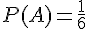 P(A)=\frac{1}{6}