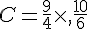 C=\frac{9}{4}\times,\frac{10}{6}
