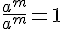 \frac{a^m}{a^m}=1