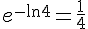 e^{-\ln4}=\frac{1}{4}