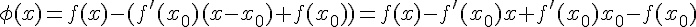 \phi(x)=f(x)-(f'(x_0)(x-x_0)+f(x_0))=f(x)-f'(x_0)x+f'(x_0)x_0-f(x_0)