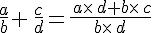 \frac{a}{b}+\,\frac{c}{d}=\frac{\,a\times  \,d+b\times  \,c}{b\times  \,d}