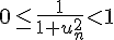 0\leq\frac{1}{1+u_n^2}<1