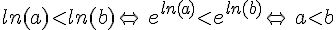 ln(a)lt;ln(b)\Leftrightarrow\,e^{ln(a)}lt;e^{ln(b)}\Leftrightarrow\,alt;b