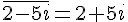 \overline{2-5i}=2+5i