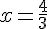 x=\frac{4}{3}