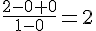 \frac{2-0+0}{1-0}=2