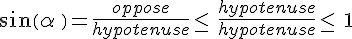 sin(\alpha\,)=\frac{oppose}{hypotenuse}\leq\,\,\frac{hypotenuse}{hypotenuse}\leq\,\,1