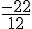 \frac{-22}{12}