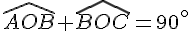 \widehat{AOB}+\widehat{BOC}=90^{\circ}