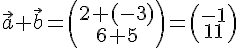 \vec{a}+\vec{b}=(\begin{array}{c}2+(-3)\\6+5\end{array})=(\begin{array}{c}-1\\11\end{array})
