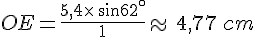 OE=\frac{5,4\times \,sin62^{\circ}}{1}\approx\,4,77\,cm