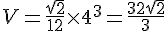 V=\frac{\sqrt{2}}{12}\times  4^3=\frac{32\sqrt{2}}{3}