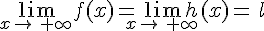 \lim_{x\to\,+\infty\,}f(x)=\lim_{x\to\,+\infty\,}h(x)=\,l
