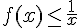f(x)\leq\,\frac{1}{x}