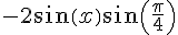 -2\sin(x)\sin(\frac{\pi}{4})