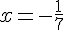 x=-\frac{1}{7}