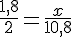 \frac{1,8}{2}=\frac{x}{10,8}