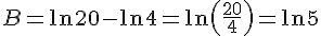 B=\ln20-\ln4=\ln(\frac{20}{4})=\ln5
