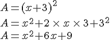 A=(x+3)^2\\A=x^2+2\,\times  \,x\,\times  \,3+3^2\\A=x^2+6x+9