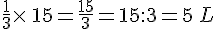 \frac{1}{3}\times  \,15=\frac{15}{3}=15:3=5\,L